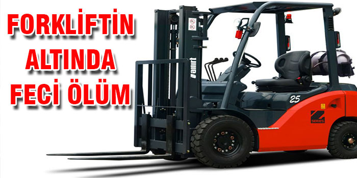 Forkliftin Altında Feci Şekilde Can Verdi