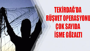 Tekirdağ'da Rüşvet Operasyonu, 20 Kişi Gözaltında