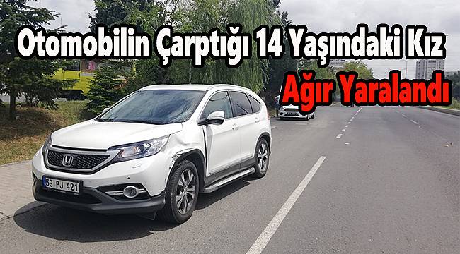 Otomobilin Çarptığı 14 Yaşındaki Kız Ağır Yaralandı