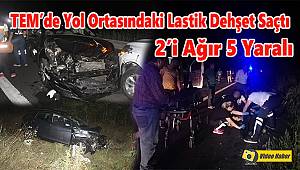 TEM'de Yol Ortasındaki Lastik Dehşet Saçtı, 2'si Ağır 5 Yaralı
