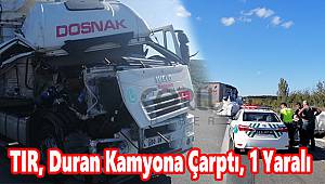 TIR, Duran Kamyona Çarptı, 1 Yaralı