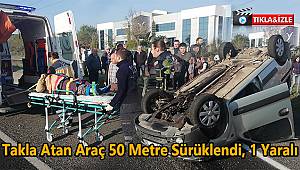 Takla Atan Araç 50 Metre Sürüklendi, 1 Yaralı