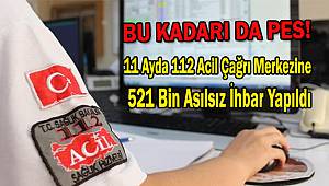 112 Acil Çağrı Merkezine 521 Bin Asılsız İhbar Yapıldı