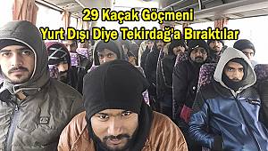 29 Kaçak Göçmeni Yurt Dışı Diye Tekirdağ'a Bıraktılar