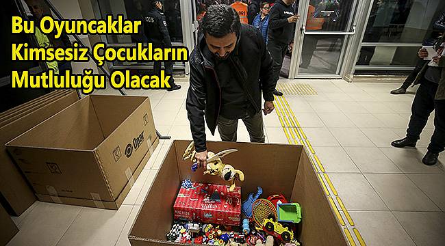 Bu Oyuncaklar Kimsesiz Çocukların Mutluluğu Olacak