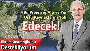 Bu Proje Yer Altı ve Yer Üstü Kaynaklarımızı Yok Edecek!