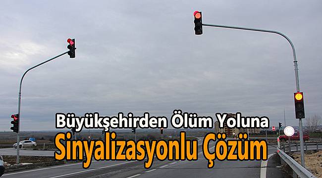 Büyükşehirden Ölüm Yoluna Sinyalizasyonlu Çözüm