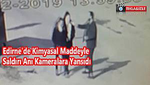 Edirne'de Kimyasal Maddeyle Saldırı Anı Kameralara Yansıdı