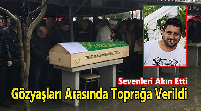 Gözyaşları Arasında Toprağa Verildi