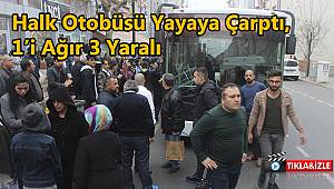 Halk Otobüsü Yaya Çarptı, 1'i Ağır 3 Yaralı