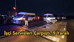 İşçi Servisleri Çarpıştı, 9 Yaralı