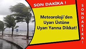 Meteoroloji'den Uyarı Üstüne Uyarı Yarına Dikkat!