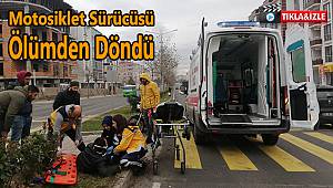 Motosiklet Sürücüsü Ölümden Döndü