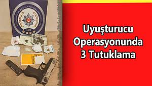 Uyuşturucu Operasyonunda 3 Tutuklama