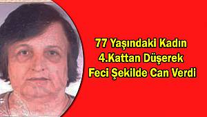 77 Yaşındaki Kadın 4.Kattan Düşerek Feci Şekilde Can Verdi