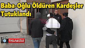 Baba Oğlu Öldüren Kardeşler Tutuklandı