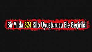 Bir Yılda 524 Kilo Uyuşturucu Ele Geçirildi