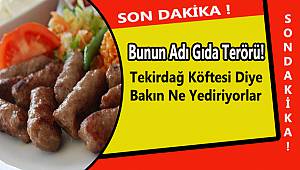 Bunun Adı Gıda Terörü! Tekirdağ Köftesi Diye Bakın Ne Yediriyorlar