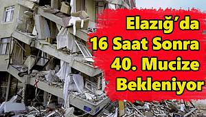 Elazığ’da 40. Mucize Bekleniyor