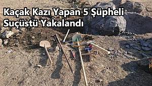 Kaçak Kazı Yapan 5 Şüpheli  Suçüstü Yakalandı