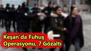 Keşan'da Fuhuş Operasyonu, 7 Gözaltı