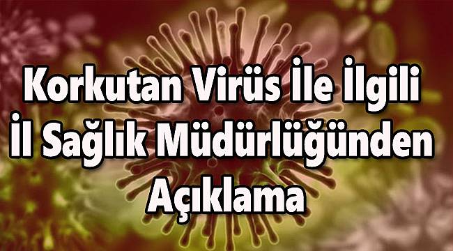 Korkutan Virüs İle İlgili  İl Sağlık Müdürlüğünden  Açıklama