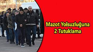 Mazot Yolsuzluğuna 2 Tutuklama