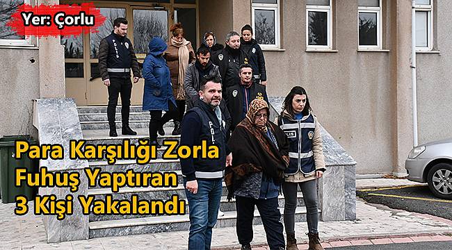 Para Karşılığı Zorla Fuhuş Yaptıran 3 Kişi Yakalandı