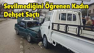 Sevilmediğini Öğrenen Kadın Dehşet Saçtı