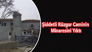 Şiddetli Rüzgar Caminin Minaresini Yıktı