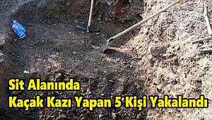 Sit Alanında Kaçak Kazı Yapan 5 Kişi Yakalandı