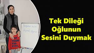 Tek Dileği Oğlunun Sesini Duymak