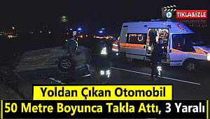 Yoldan Çıkan Otomobil 50 Metre Boyunca Takla Attı, 3 Yaralı