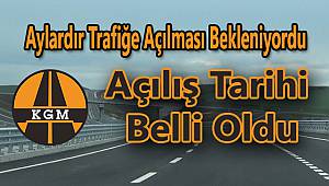 Aylardır Trafiğe Açılması Bekleniyordu, Açılış Tarihi Belli Oldu