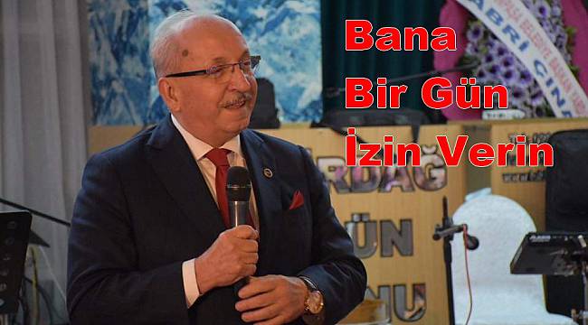 Başkan Albayrak, "Bana Bir Gün İzin Verin"