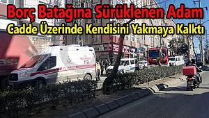 Cadde Üzerinde Kendisini Yakmaya Kalktı