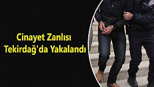 Cinayet Zanlısı Tekirdağ'da Yakalandı