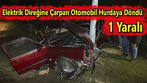 Elektrik Direğine Çarpan Otomobil Hurdaya Döndü, 1 Yaralı