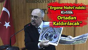 "Ergene Nehri'ndeki Kirlilik Ortadan Kaldırılacak"