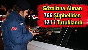 Gözaltına Alınan 766 Şüpheliden 121'i Tutuklandı