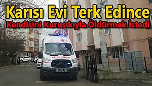 Karısı Evi Terk Edince Kendisini Kurusıkıyla Öldürmek İstedi