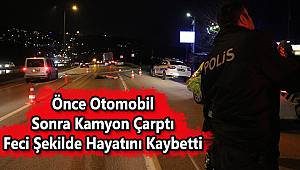 Önce Otomobil Sonra Kamyon Çarptı