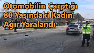 Otomobilin Çarptığı 80 Yaşındaki Kadın Ağır Yaralandı