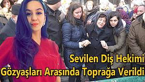 Sevilen Diş Hekimi Gözyaşları Arasında Toprağa Verildi