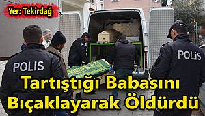 Tartıştığı Babasını Bıçaklayarak Öldürdü