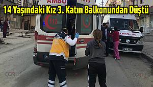 14 Yaşındaki Kız 3. Katın Balkonundan Düştü