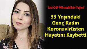 33 Yaşındaki Genç Kadın Koronavirüsten Hayatını Kaybetti