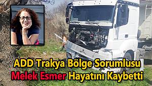 ADD Trakya Bölge Sorumlusu Melek Esmer, Trafik Kazasında Hayatını Kaybetti