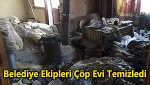 Belediye Ekipleri Çöp Evi Temizledi