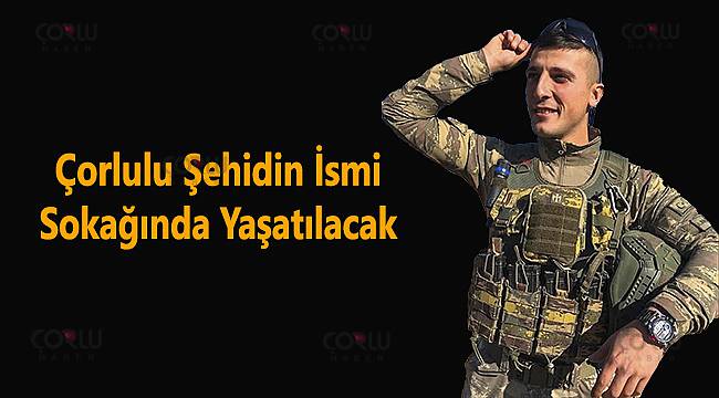 Çorlulu Şehidin İsmi Sokağında Yaşatılacak